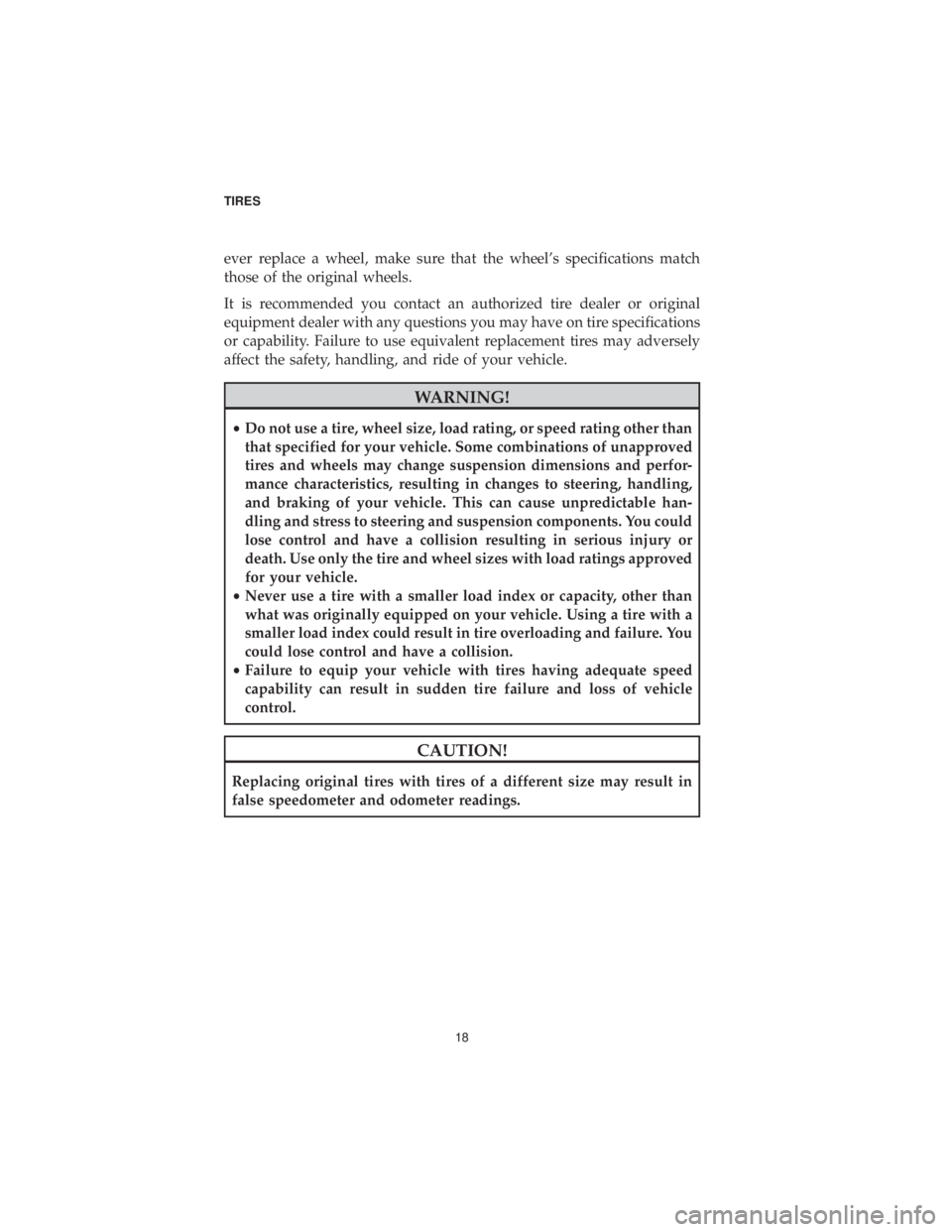 CHRYSLER PACIFICA 2019 Vehicle Warranty ever replace a wheel, make sure that the wheel’s specifications match
those of the original wheels.
It is recommended you contact an authorized tire dealer or original
equipment dealer with any ques CHRYSLER PACIFICA 2019 Vehicle Warranty ever replace a wheel, make sure that the wheel’s specifications match
those of the original wheels.
It is recommended you contact an authorized tire dealer or original
equipment dealer with any ques