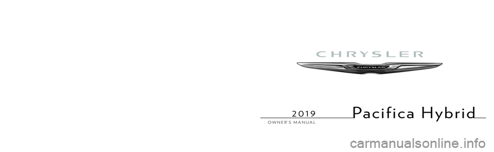CHRYSLER PACIFICA HYBRID 2019  Owners Manual Pacifica Hybrid
OWNER’S MANUAL
Second Edition
Printed in the U.S.A.
19RUPHEV-126-AB
©2018 FCA US LLC. All Rights Reserved.
Dodge is a registered trademark of FCA US LLC.
2019
Pacifica Hybrid
2019 