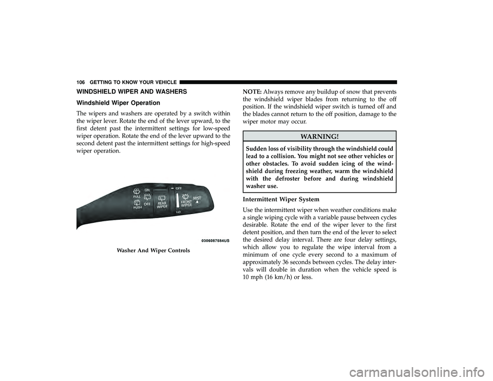CHRYSLER PACIFICA HYBRID 2019  Owners Manual WINDSHIELD WIPER AND WASHERS
Windshield Wiper Operation
The wipers and washers are operated by a switch within
the wiper lever. Rotate the end of the lever upward, to the
first detent past the intermi
