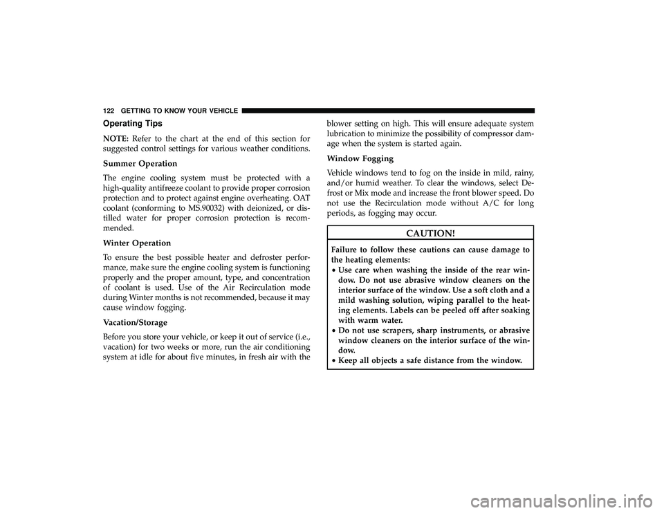 CHRYSLER PACIFICA HYBRID 2019  Owners Manual Operating Tips
NOTE:Refer to the chart at the end of this section for
suggested control settings for various weather conditions.
Summer Operation
The engine cooling system must be protected with a
hig