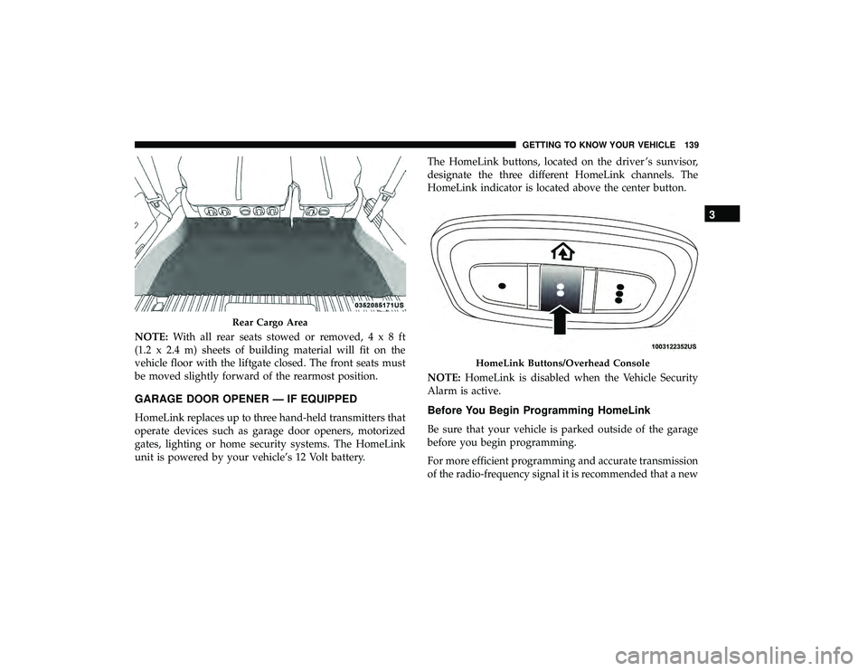 CHRYSLER PACIFICA HYBRID 2019  Owners Manual NOTE:With all rear seats stowed or removed,4x8ft
(1.2 x 2.4 m) sheets of building material will fit on the
vehicle floor with the liftgate closed. The front seats must
be moved slightly forward of the