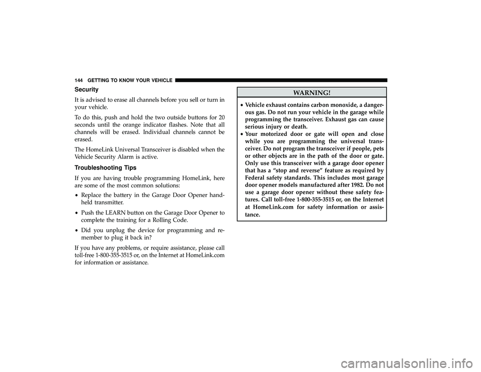 CHRYSLER PACIFICA HYBRID 2019  Owners Manual Security
It is advised to erase all channels before you sell or turn in
your vehicle.
To do this, push and hold the two outside buttons for 20
seconds until the orange indicator flashes. Note that all