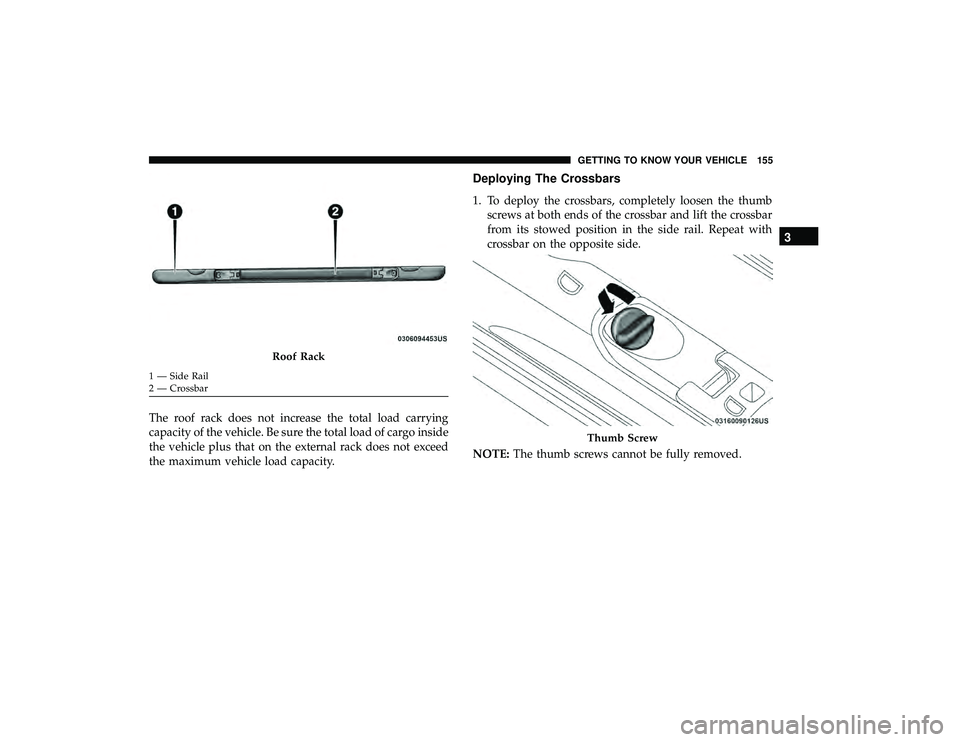 CHRYSLER PACIFICA HYBRID 2019  Owners Manual The roof rack does not increase the total load carrying
capacity of the vehicle. Be sure the total load of cargo inside
the vehicle plus that on the external rack does not exceed
the maximum vehicle l