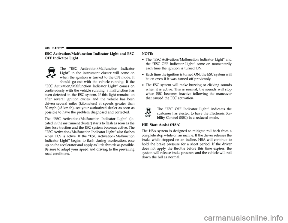CHRYSLER PACIFICA HYBRID 2019 Owners Manual ESC Activation/Malfunction Indicator Light and ESC
OFF Indicator Light
The “ESC Activation/Malfunction Indicator
Light” in the instrument cluster will come on
when the ignition is turned to the ON CHRYSLER PACIFICA HYBRID 2019 Owners Manual ESC Activation/Malfunction Indicator Light and ESC
OFF Indicator Light
The “ESC Activation/Malfunction Indicator
Light” in the instrument cluster will come on
when the ignition is turned to the ON
