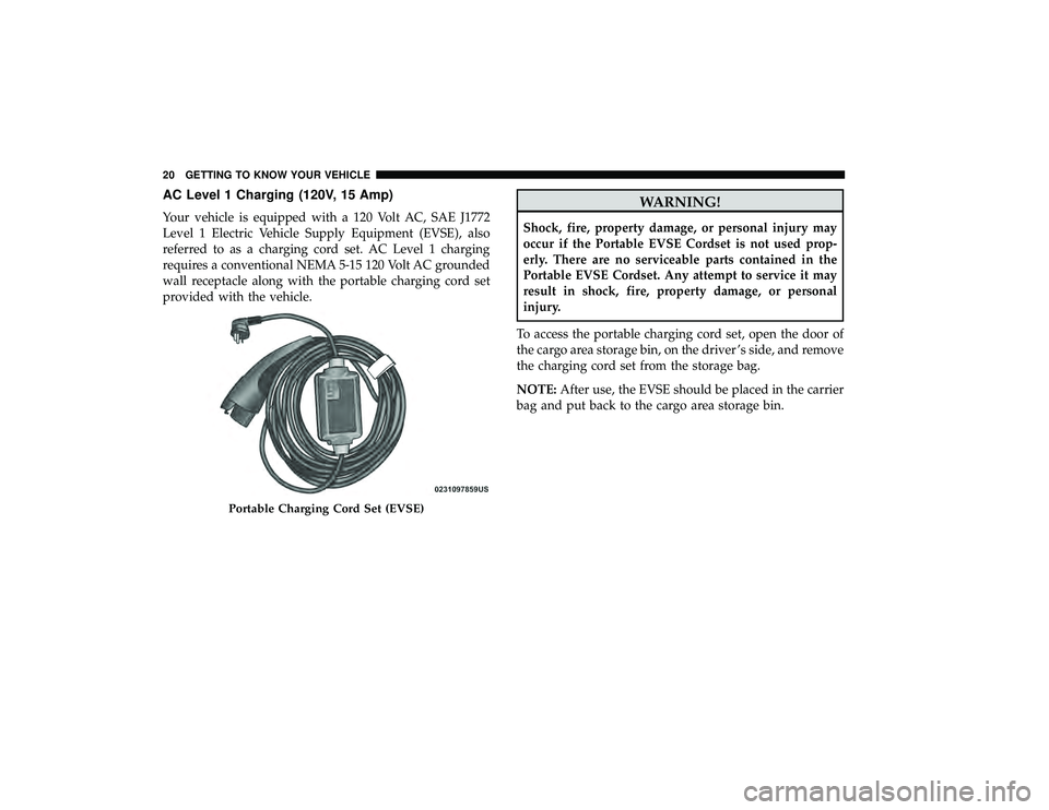 CHRYSLER PACIFICA HYBRID 2019 Owners Manual AC Level 1 Charging (120V, 15 Amp)
Your vehicle is equipped with a 120 Volt AC, SAE J1772
Level 1 Electric Vehicle Supply Equipment (EVSE), also
referred to as a charging cord set. AC Level 1 charging CHRYSLER PACIFICA HYBRID 2019 Owners Manual AC Level 1 Charging (120V, 15 Amp)
Your vehicle is equipped with a 120 Volt AC, SAE J1772
Level 1 Electric Vehicle Supply Equipment (EVSE), also
referred to as a charging cord set. AC Level 1 charging