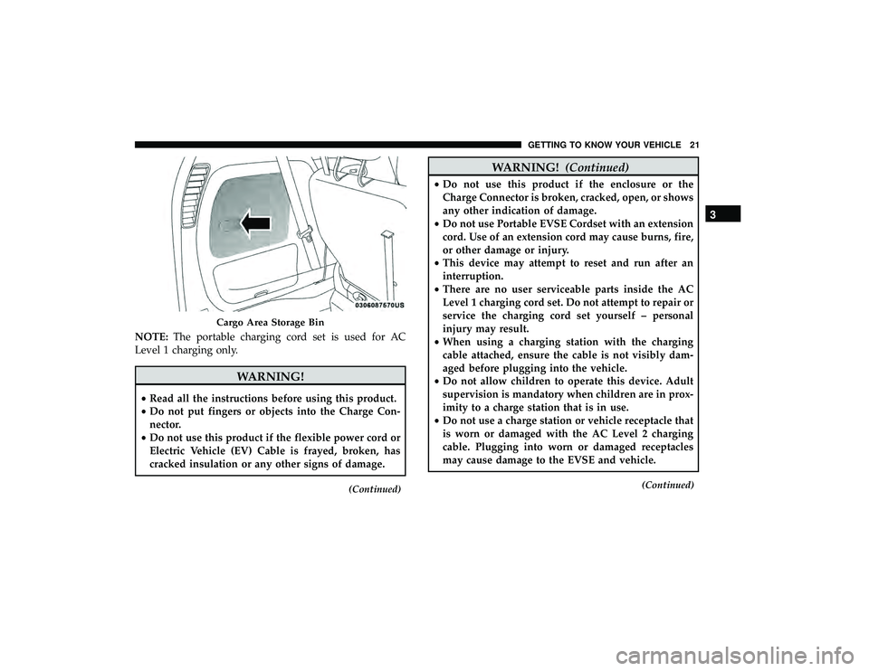 CHRYSLER PACIFICA HYBRID 2019 Owners Manual NOTE:The portable charging cord set is used for AC
Level 1 charging only.
WARNING!
• Read all the instructions before using this product.
• Do not put fingers or objects into the Charge Con-
necto CHRYSLER PACIFICA HYBRID 2019 Owners Manual NOTE:The portable charging cord set is used for AC
Level 1 charging only.
WARNING!
• Read all the instructions before using this product.
• Do not put fingers or objects into the Charge Con-
necto