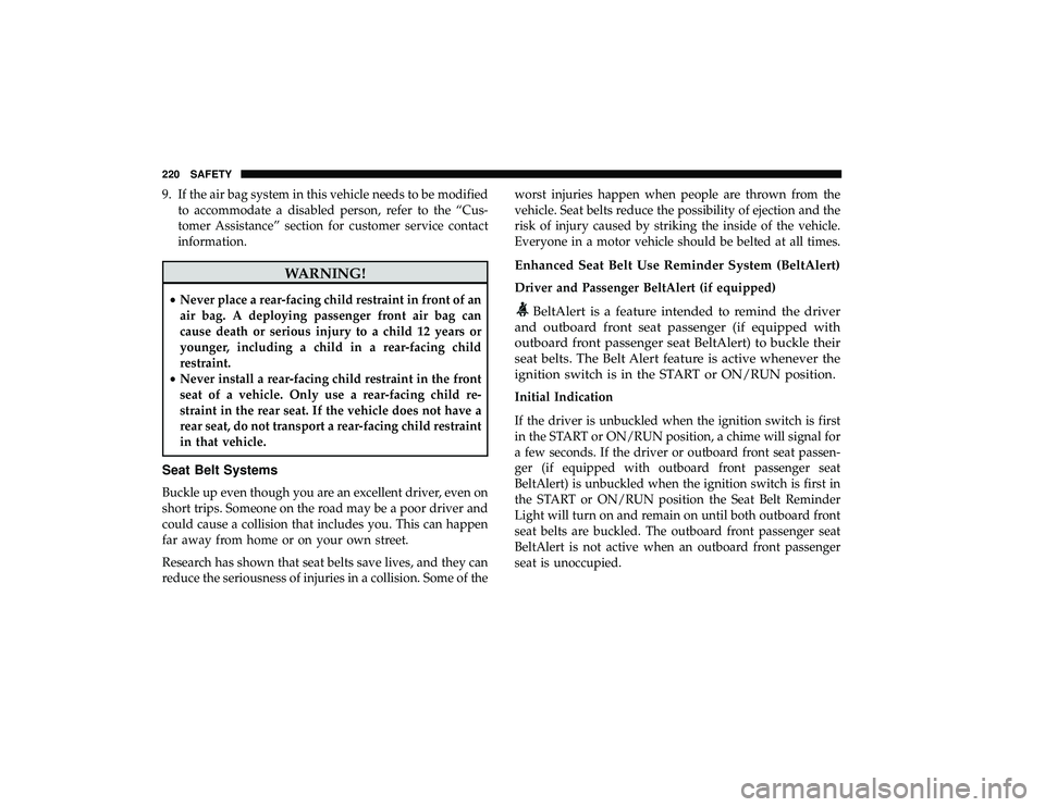 CHRYSLER PACIFICA HYBRID 2019 Owners Manual 9. If the air bag system in this vehicle needs to be modifiedto accommodate a disabled person, refer to the “Cus-
tomer Assistance” section for customer service contact
information.
WARNING!
•Ne CHRYSLER PACIFICA HYBRID 2019 Owners Manual 9. If the air bag system in this vehicle needs to be modifiedto accommodate a disabled person, refer to the “Cus-
tomer Assistance” section for customer service contact
information.
WARNING!
•Ne