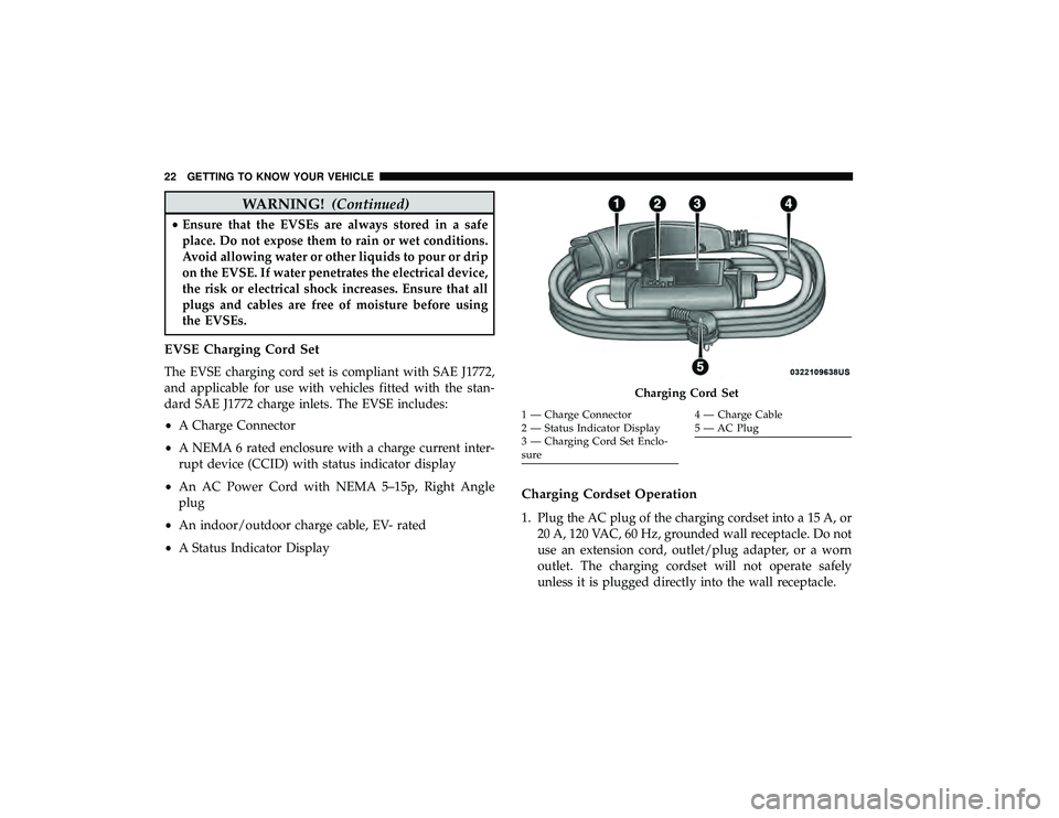 CHRYSLER PACIFICA HYBRID 2019 Owners Manual WARNING!(Continued)
•Ensure that the EVSEs are always stored in a safe
place. Do not expose them to rain or wet conditions.
Avoid allowing water or other liquids to pour or drip
on the EVSE. If wate CHRYSLER PACIFICA HYBRID 2019 Owners Manual WARNING!(Continued)
•Ensure that the EVSEs are always stored in a safe
place. Do not expose them to rain or wet conditions.
Avoid allowing water or other liquids to pour or drip
on the EVSE. If wate