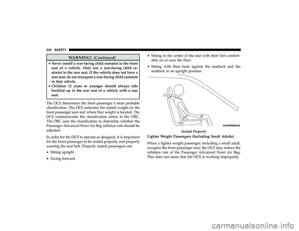 CHRYSLER PACIFICA HYBRID 2019 Owners Manual WARNING!(Continued)
•Never install a rear-facing child restraint in the front
seat of a vehicle. Only use a rear-facing child re-
straint in the rear seat. If the vehicle does not have a
rear seat, CHRYSLER PACIFICA HYBRID 2019 Owners Manual WARNING!(Continued)
•Never install a rear-facing child restraint in the front
seat of a vehicle. Only use a rear-facing child re-
straint in the rear seat. If the vehicle does not have a
rear seat,