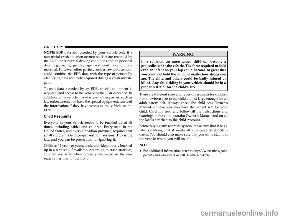 CHRYSLER PACIFICA HYBRID 2019 Owners Manual NOTE:EDR data are recorded by your vehicle only if a
non-trivial crash situation occurs; no data are recorded by
the EDR under normal driving conditions and no personal
data (e.g., name, gender, age, CHRYSLER PACIFICA HYBRID 2019 Owners Manual NOTE:EDR data are recorded by your vehicle only if a
non-trivial crash situation occurs; no data are recorded by
the EDR under normal driving conditions and no personal
data (e.g., name, gender, age,