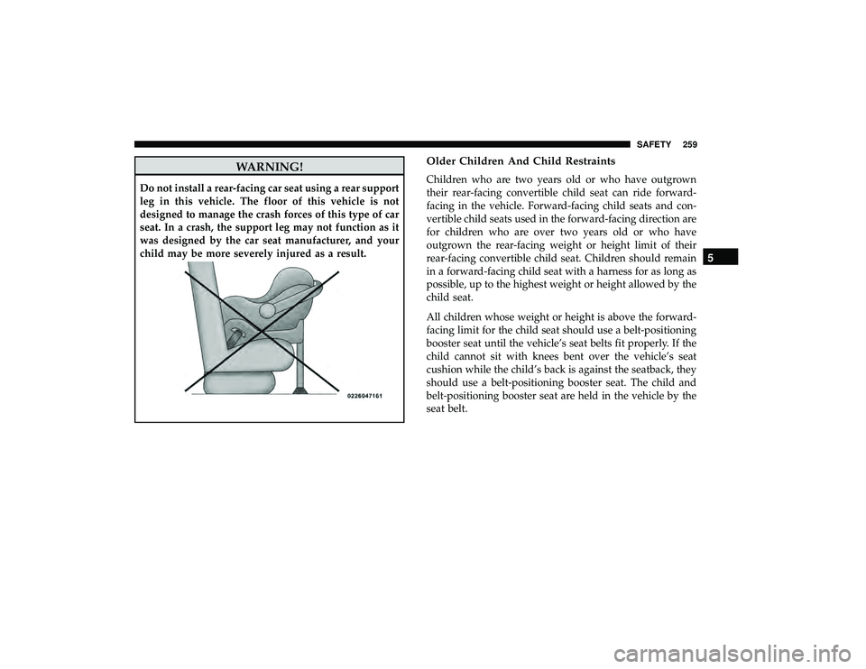 CHRYSLER PACIFICA HYBRID 2019 Owners Manual WARNING!
Do not install a rear-facing car seat using a rear support
leg in this vehicle. The floor of this vehicle is not
designed to manage the crash forces of this type of car
seat. In a crash, the CHRYSLER PACIFICA HYBRID 2019 Owners Manual WARNING!
Do not install a rear-facing car seat using a rear support
leg in this vehicle. The floor of this vehicle is not
designed to manage the crash forces of this type of car
seat. In a crash, the