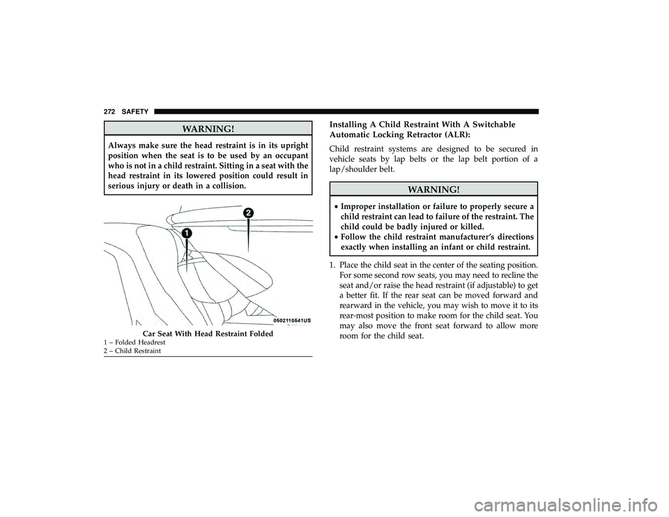 CHRYSLER PACIFICA HYBRID 2019 Owners Manual WARNING!
Always make sure the head restraint is in its upright
position when the seat is to be used by an occupant
who is not in a child restraint. Sitting in a seat with the
head restraint in its low CHRYSLER PACIFICA HYBRID 2019 Owners Manual WARNING!
Always make sure the head restraint is in its upright
position when the seat is to be used by an occupant
who is not in a child restraint. Sitting in a seat with the
head restraint in its low
