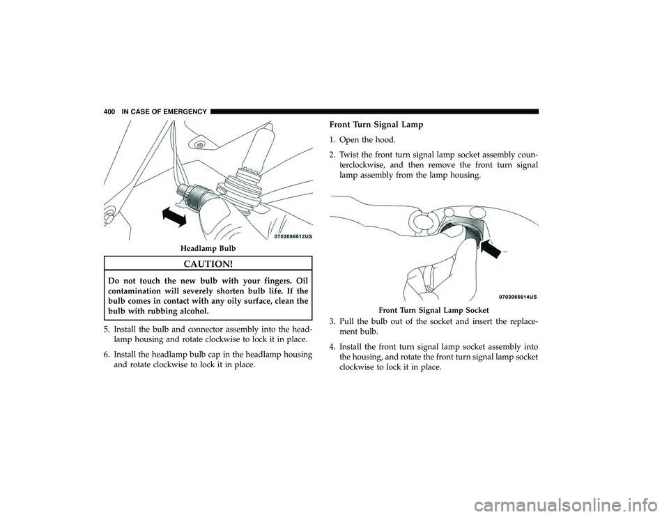 CHRYSLER PACIFICA HYBRID 2019  Owners Manual CAUTION!
Do not touch the new bulb with your fingers. Oil
contamination will severely shorten bulb life. If the
bulb comes in contact with any oily surface, clean the
bulb with rubbing alcohol.
5. Ins