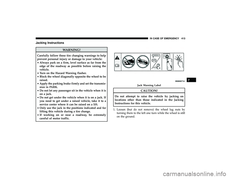 CHRYSLER PACIFICA HYBRID 2019 Owners Manual Jacking Instructions
WARNING!
Carefully follow these tire changing warnings to help
prevent personal injury or damage to your vehicle:
•Always park on a firm, level surface as far from the
edge of t CHRYSLER PACIFICA HYBRID 2019 Owners Manual Jacking Instructions
WARNING!
Carefully follow these tire changing warnings to help
prevent personal injury or damage to your vehicle:
•Always park on a firm, level surface as far from the
edge of t