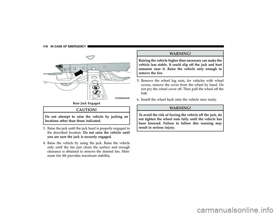 CHRYSLER PACIFICA HYBRID 2019 Owners Manual CAUTION!
Do not attempt to raise the vehicle by jacking on
locations other than those indicated.
3. Raise the jack until the jack head is properly engaged in the described location. Do not raise the v CHRYSLER PACIFICA HYBRID 2019 Owners Manual CAUTION!
Do not attempt to raise the vehicle by jacking on
locations other than those indicated.
3. Raise the jack until the jack head is properly engaged in the described location. Do not raise the v