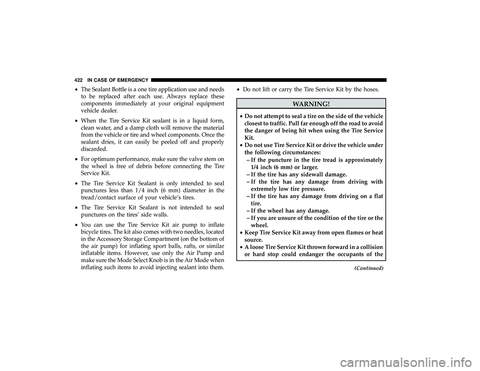 CHRYSLER PACIFICA HYBRID 2019 Owners Manual •The Sealant Bottle is a one tire application use and needs
to be replaced after each use. Always replace these
components immediately at your original equipment
vehicle dealer.
• When the Tire Se CHRYSLER PACIFICA HYBRID 2019 Owners Manual •The Sealant Bottle is a one tire application use and needs
to be replaced after each use. Always replace these
components immediately at your original equipment
vehicle dealer.
• When the Tire Se