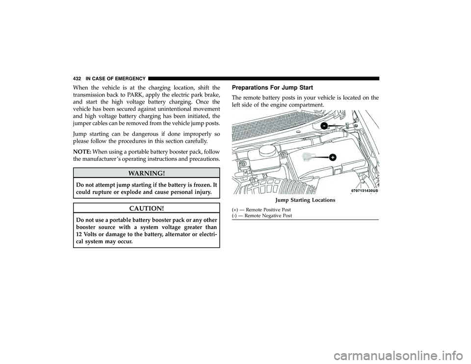 CHRYSLER PACIFICA HYBRID 2019  Owners Manual When the vehicle is at the charging location, shift the
transmission back to PARK, apply the electric park brake,
and start the high voltage battery charging. Once the
vehicle has been secured against