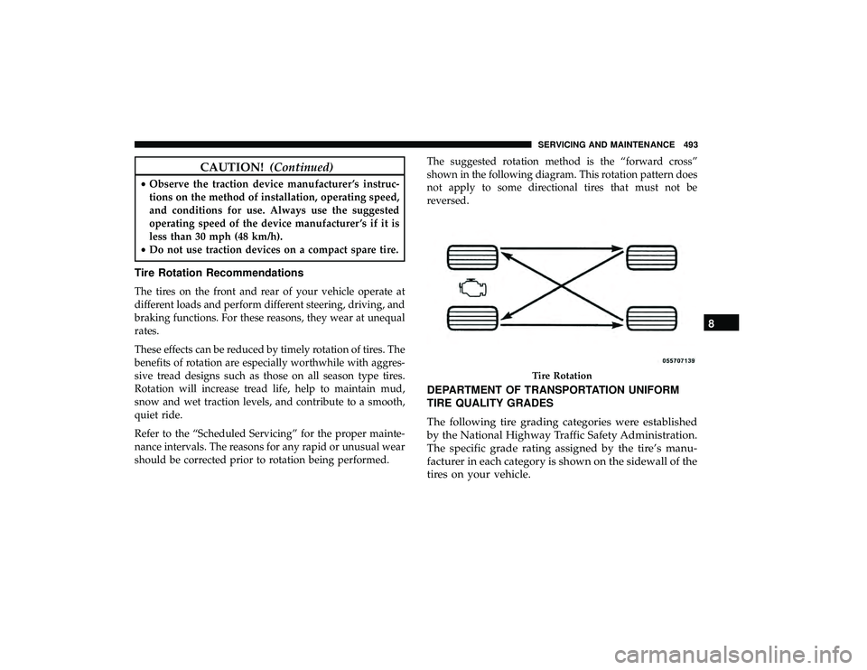 CHRYSLER PACIFICA HYBRID 2019  Owners Manual CAUTION!(Continued)
•Observe the traction device manufacturer ’s instruc-
tions on the method of installation, operating speed,
and conditions for use. Always use the suggested
operating speed of 