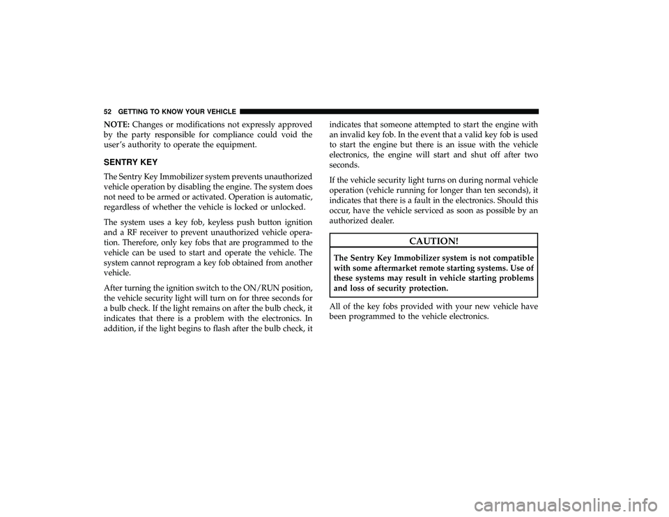 CHRYSLER PACIFICA HYBRID 2019 Workshop Manual NOTE:Changes or modifications not expressly approved
by the party responsible for compliance could void the
user ’s authority to operate the equipment.
SENTRY KEY
The Sentry Key Immobilizer system p