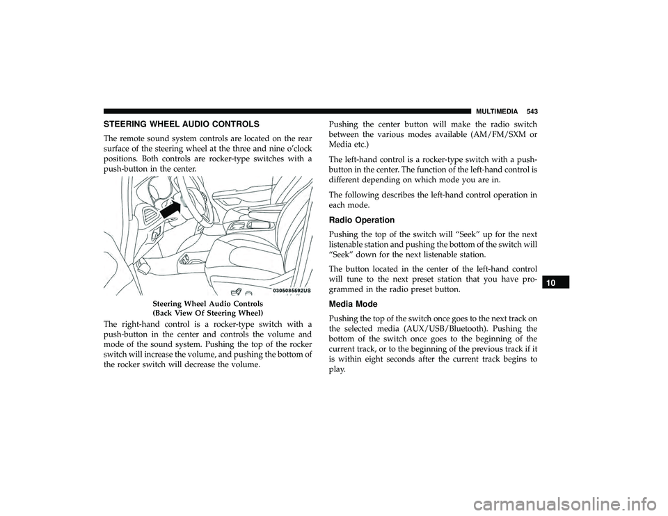 CHRYSLER PACIFICA HYBRID 2019  Owners Manual STEERING WHEEL AUDIO CONTROLS
The remote sound system controls are located on the rear
surface of the steering wheel at the three and nine o’clock
positions. Both controls are rocker-type switches w