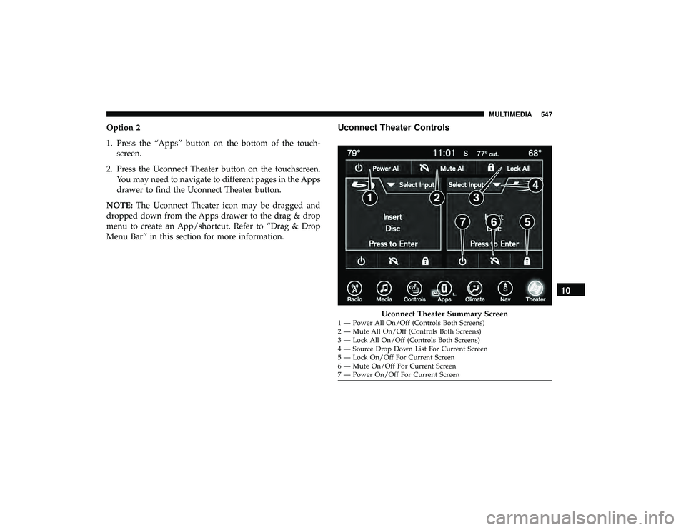 CHRYSLER PACIFICA HYBRID 2019  Owners Manual Option 2
1. Press the “Apps” button on the bottom of the touch-screen.
2. Press the Uconnect Theater button on the touchscreen. You may need to navigate to different pages in the Apps
drawer to fi