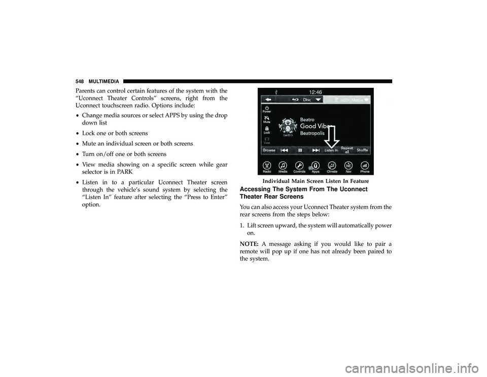CHRYSLER PACIFICA HYBRID 2019  Owners Manual Parents can control certain features of the system with the
“Uconnect Theater Controls” screens, right from the
Uconnect touchscreen radio. Options include:
•Change media sources or select APPS 