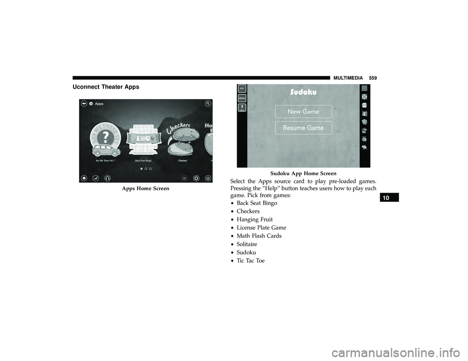 CHRYSLER PACIFICA HYBRID 2019  Owners Manual Uconnect Theater Apps
Select the Apps source card to play pre-loaded games.
Pressing the “Help” button teaches users how to play each
game. Pick from games:
•Back Seat Bingo
• Checkers
• Han