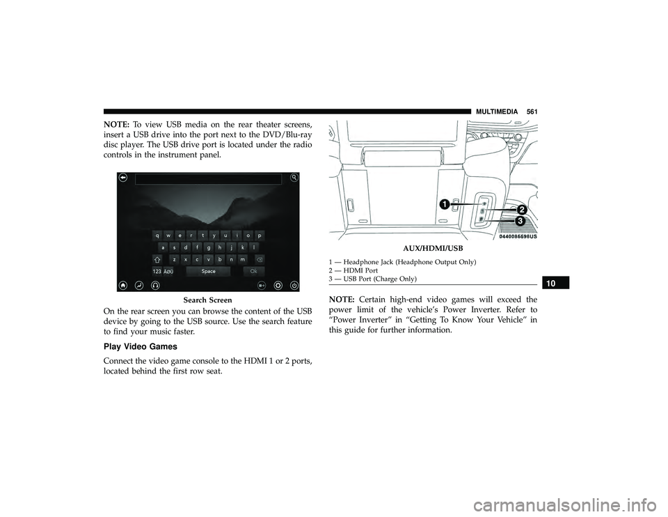 CHRYSLER PACIFICA HYBRID 2019  Owners Manual NOTE:To view USB media on the rear theater screens,
insert a USB drive into the port next to the DVD/Blu-ray
disc player. The USB drive port is located under the radio
controls in the instrument panel