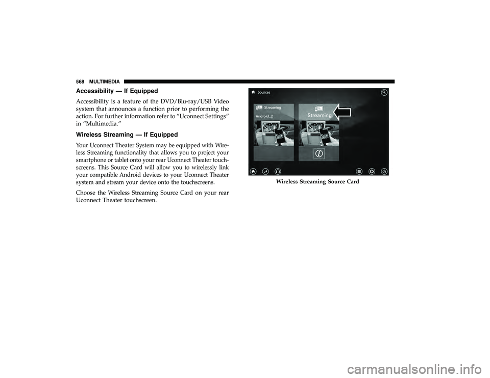 CHRYSLER PACIFICA HYBRID 2019  Owners Manual Accessibility — If Equipped
Accessibility is a feature of the DVD/Blu-ray/USB Video
system that announces a function prior to performing the
action. For further information refer to “Uconnect Sett