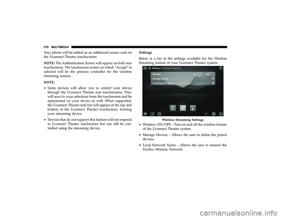 CHRYSLER PACIFICA HYBRID 2019  Owners Manual Your phone will be added as an additional source card on
the Uconnect Theater touchscreens.
NOTE:The Authentication Screen will appear on both rear
touchscreens. The touchscreen screen on which “Acc