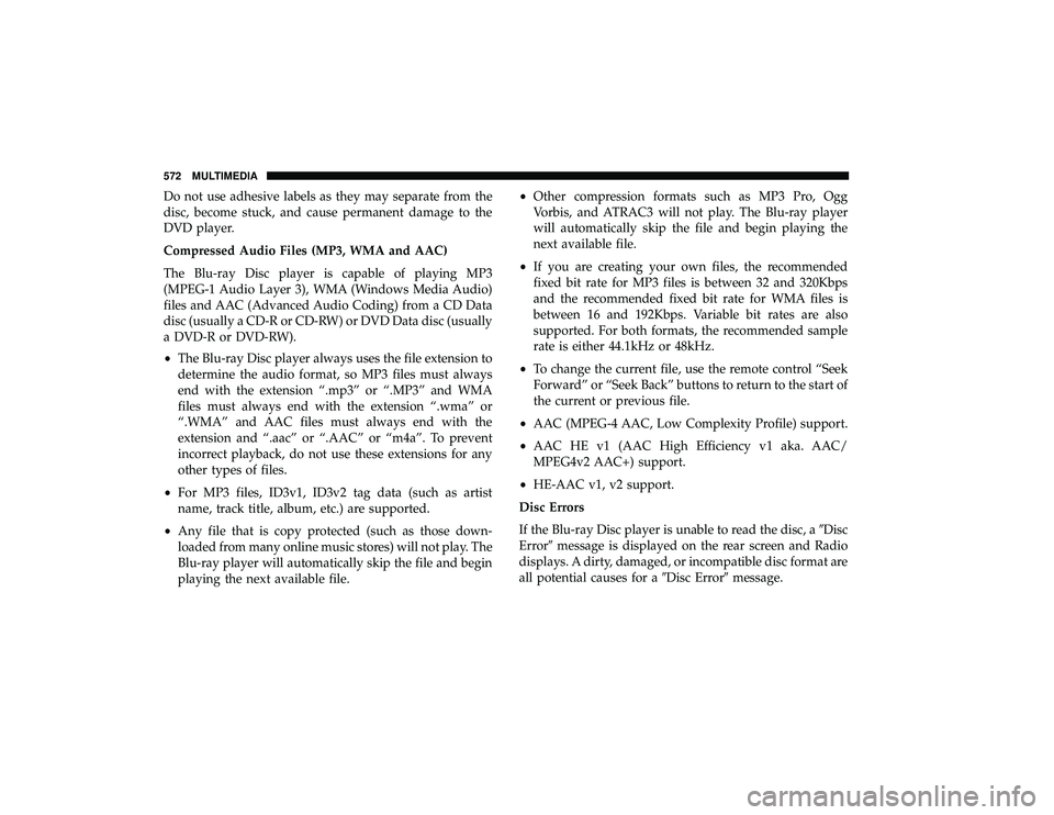 CHRYSLER PACIFICA HYBRID 2019  Owners Manual Do not use adhesive labels as they may separate from the
disc, become stuck, and cause permanent damage to the
DVD player.
Compressed Audio Files (MP3, WMA and AAC)
The Blu-ray Disc player is capable 