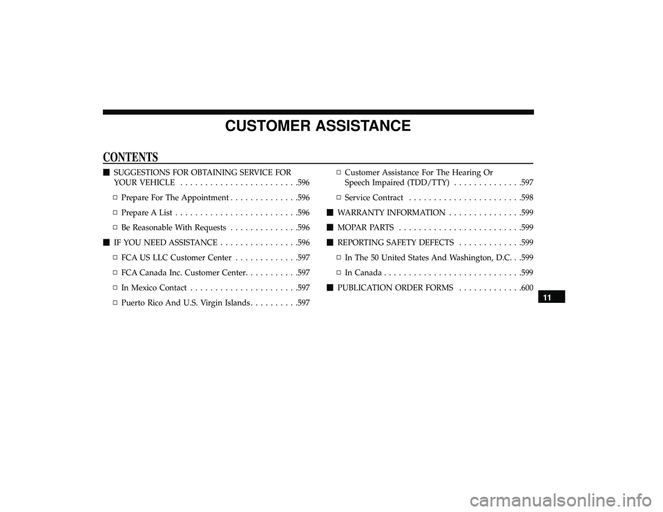 CHRYSLER PACIFICA HYBRID 2019  Owners Manual CUSTOMER ASSISTANCE
CONTENTS
SUGGESTIONS FOR OBTAINING SERVICE FOR
YOUR VEHICLE ....................... .596
▫ Prepare For The Appointment ..............596
▫ Prepare A List .....................
