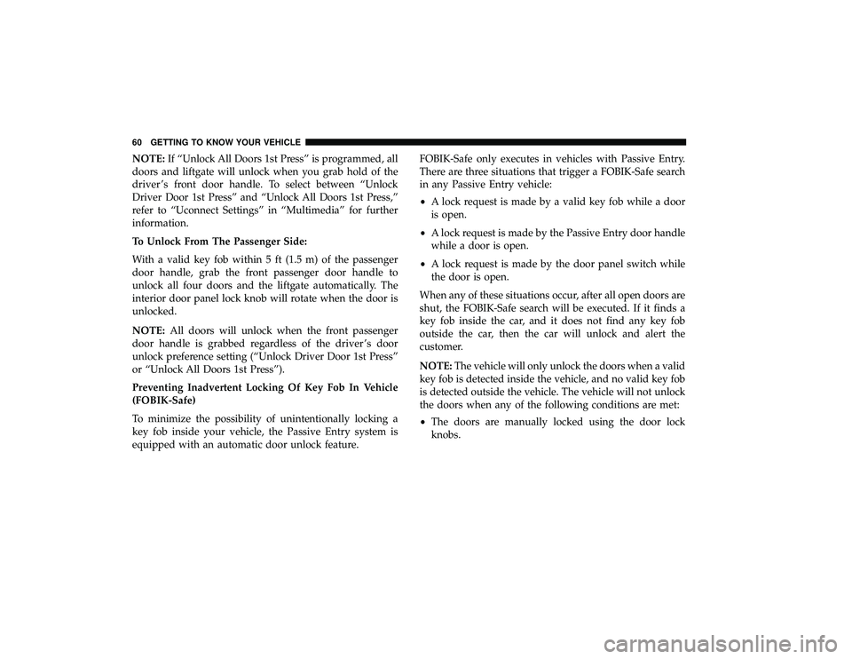 CHRYSLER PACIFICA HYBRID 2019 Repair Manual NOTE:If “Unlock All Doors 1st Press” is programmed, all
doors and liftgate will unlock when you grab hold of the
driver ’s front door handle. To select between “Unlock
Driver Door 1st Press” CHRYSLER PACIFICA HYBRID 2019 Repair Manual NOTE:If “Unlock All Doors 1st Press” is programmed, all
doors and liftgate will unlock when you grab hold of the
driver ’s front door handle. To select between “Unlock
Driver Door 1st Press”
