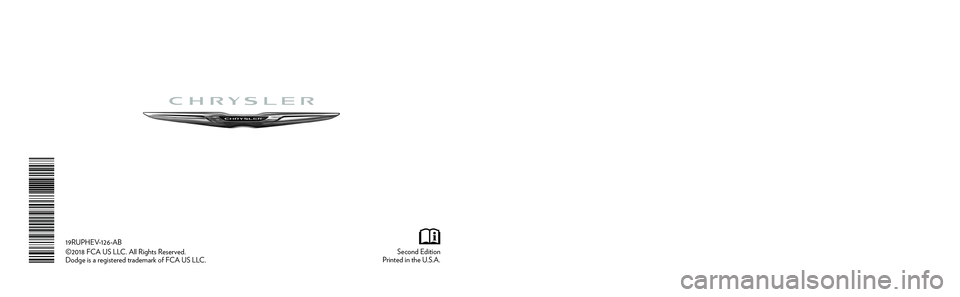 CHRYSLER PACIFICA HYBRID 2019  Owners Manual Pacifica Hybrid
OWNER’S MANUAL
Second Edition
Printed in the U.S.A.
19RUPHEV-126-AB
©2018 FCA US LLC. All Rights Reserved.
Dodge is a registered trademark of FCA US LLC.
2019
Pacifica Hybrid
2019 