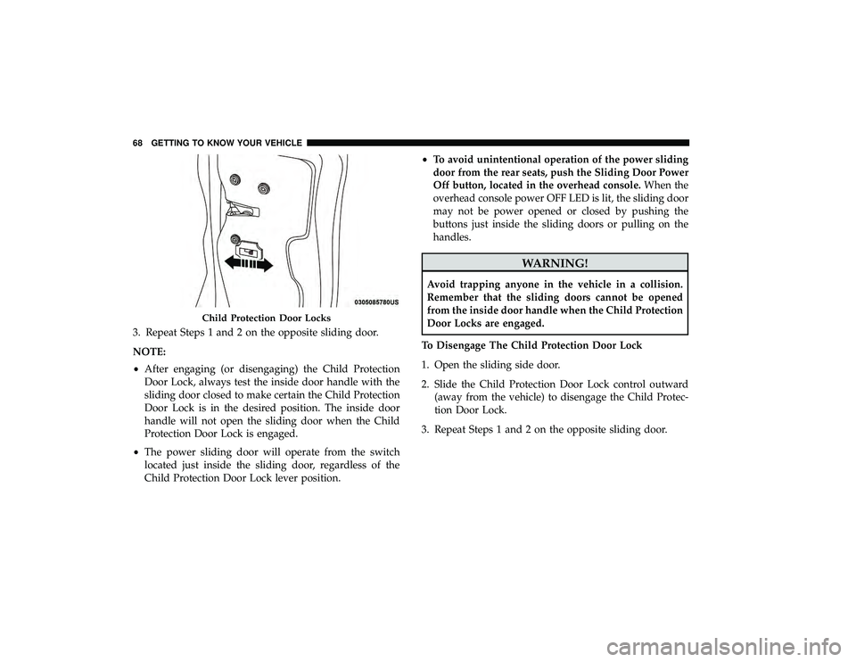 CHRYSLER PACIFICA HYBRID 2019 Repair Manual 3. Repeat Steps 1 and 2 on the opposite sliding door.
NOTE:
•After engaging (or disengaging) the Child Protection
Door Lock, always test the inside door handle with the
sliding door closed to make c CHRYSLER PACIFICA HYBRID 2019 Repair Manual 3. Repeat Steps 1 and 2 on the opposite sliding door.
NOTE:
•After engaging (or disengaging) the Child Protection
Door Lock, always test the inside door handle with the
sliding door closed to make c