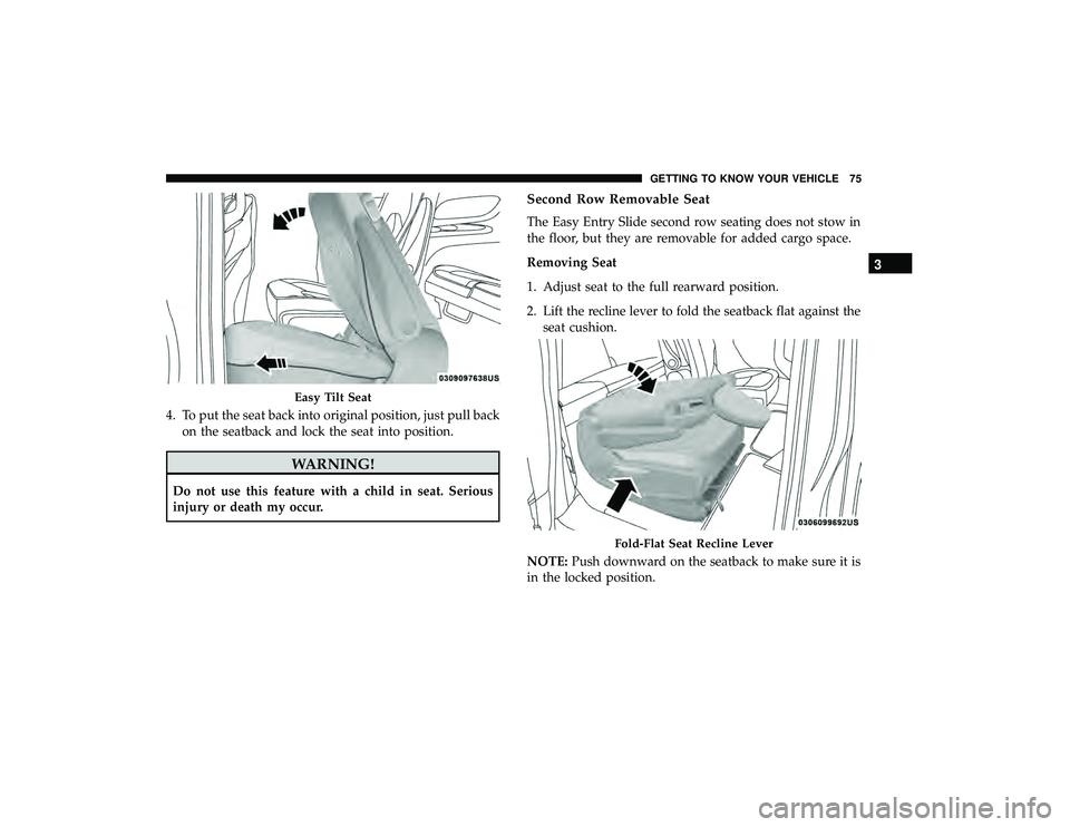 CHRYSLER PACIFICA HYBRID 2019 Manual PDF 4. To put the seat back into original position, just pull backon the seatback and lock the seat into position.
WARNING!
Do not use this feature with a child in seat. Serious
injury or death my occur.
