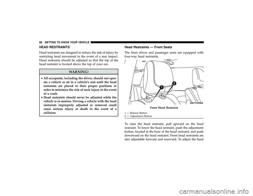 CHRYSLER PACIFICA HYBRID 2019 Manual Online HEAD RESTRAINTS
Head restraints are designed to reduce the risk of injury by
restricting head movement in the event of a rear impact.
Head restraints should be adjusted so that the top of the
head res