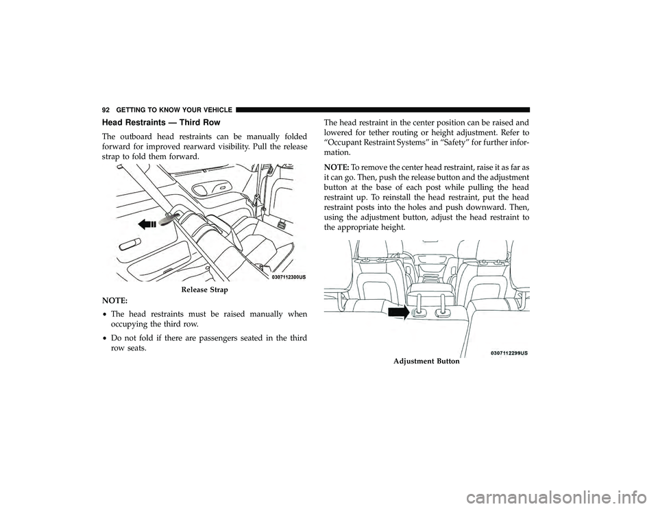 CHRYSLER PACIFICA HYBRID 2019  Owners Manual Head Restraints — Third Row
The outboard head restraints can be manually folded
forward for improved rearward visibility. Pull the release
strap to fold them forward.
NOTE:
•The head restraints mu