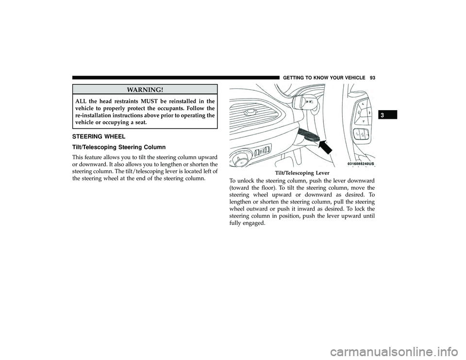 CHRYSLER PACIFICA HYBRID 2019  Owners Manual WARNING!
ALL the head restraints MUST be reinstalled in the
vehicle to properly protect the occupants. Follow the
re-installation instructions above prior to operating the
vehicle or occupying a seat.