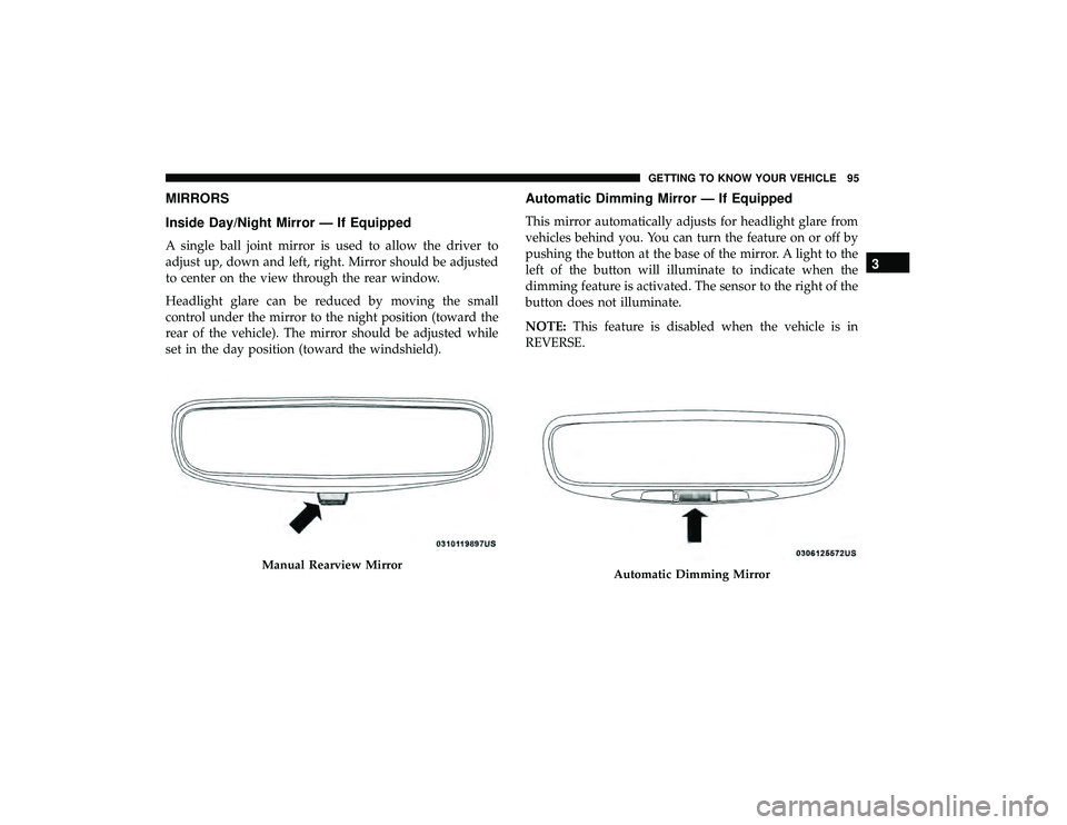 CHRYSLER PACIFICA HYBRID 2019  Owners Manual MIRRORS
Inside Day/Night Mirror — If Equipped
A single ball joint mirror is used to allow the driver to
adjust up, down and left, right. Mirror should be adjusted
to center on the view through the r