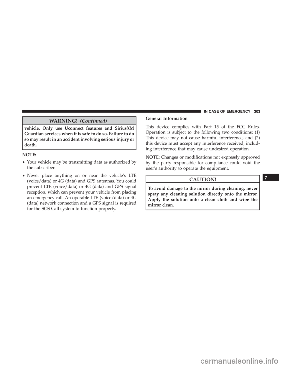 CHRYSLER 300 2018 Owners Manual WARNING!(Continued)
vehicle. Only use Uconnect features and SiriusXM
Guardian services when it is safe to do so. Failure to do
so may result in an accident involving serious injury or
death.
NOTE:
• CHRYSLER 300 2018 Owners Manual WARNING!(Continued)
vehicle. Only use Uconnect features and SiriusXM
Guardian services when it is safe to do so. Failure to do
so may result in an accident involving serious injury or
death.
NOTE:
•