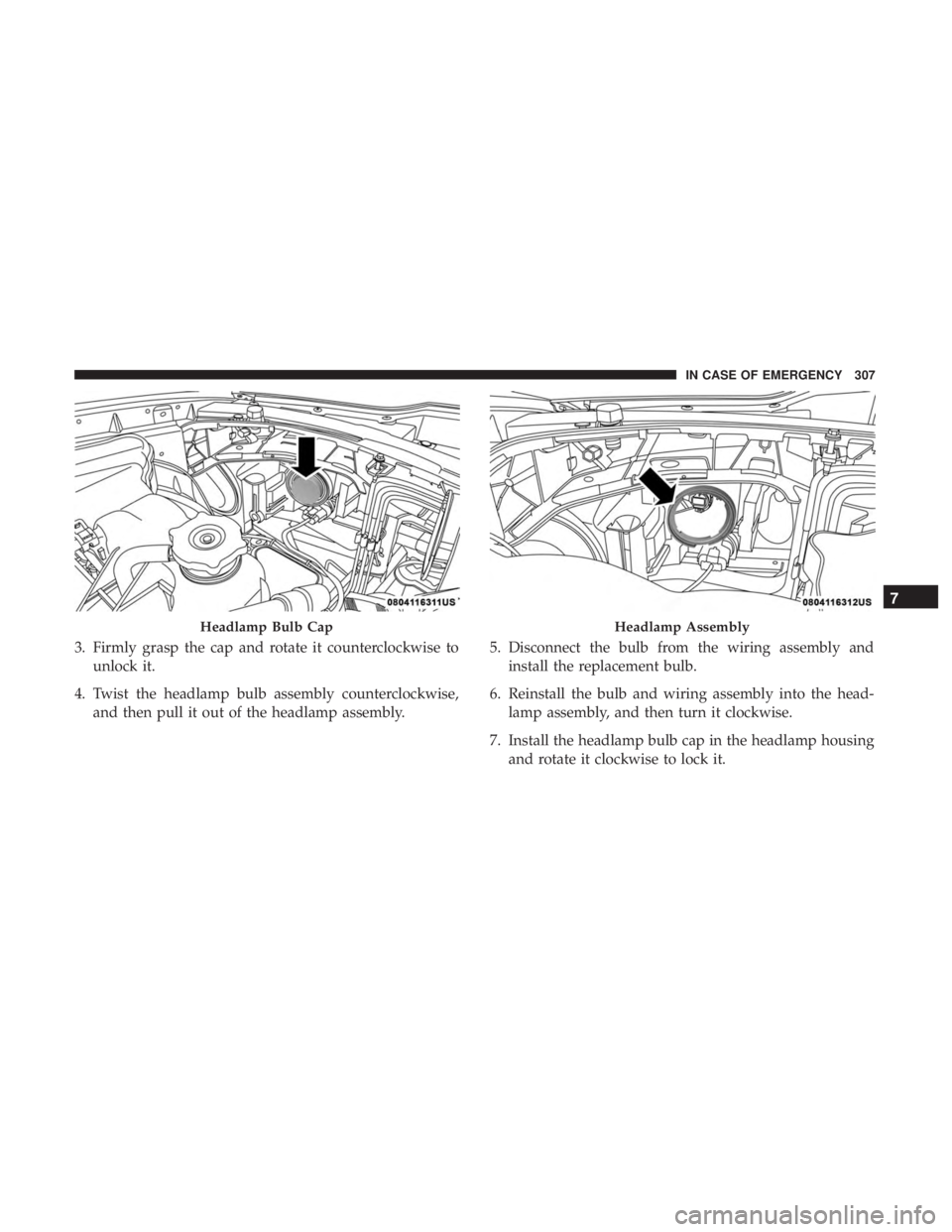 CHRYSLER 300 2018 Owners Manual 3. Firmly grasp the cap and rotate it counterclockwise tounlock it.
4. Twist the headlamp bulb assembly counterclockwise, and then pull it out of the headlamp assembly. 5. Disconnect the bulb from the CHRYSLER 300 2018 Owners Manual 3. Firmly grasp the cap and rotate it counterclockwise tounlock it.
4. Twist the headlamp bulb assembly counterclockwise, and then pull it out of the headlamp assembly. 5. Disconnect the bulb from the