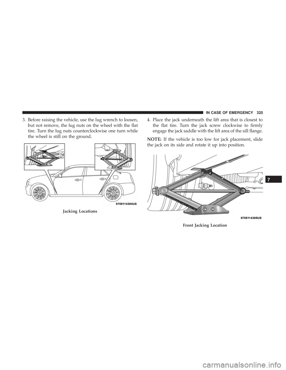CHRYSLER 300 2018 Owners Manual 3. Before raising the vehicle, use the lug wrench to loosen,but not remove, the lug nuts on the wheel with the flat
tire. Turn the lug nuts counterclockwise one turn while
the wheel is still on the gr CHRYSLER 300 2018 Owners Manual 3. Before raising the vehicle, use the lug wrench to loosen,but not remove, the lug nuts on the wheel with the flat
tire. Turn the lug nuts counterclockwise one turn while
the wheel is still on the gr