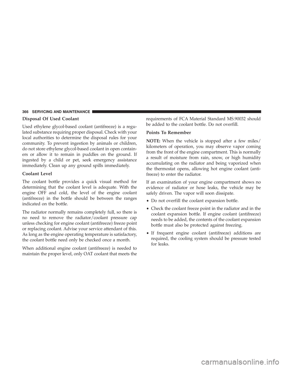 CHRYSLER 300 2018  Owners Manual Disposal Of Used Coolant
Used ethylene glycol-based coolant (antifreeze) is a regu-
lated substance requiring proper disposal. Check with your
local authorities to determine the disposal rules for you