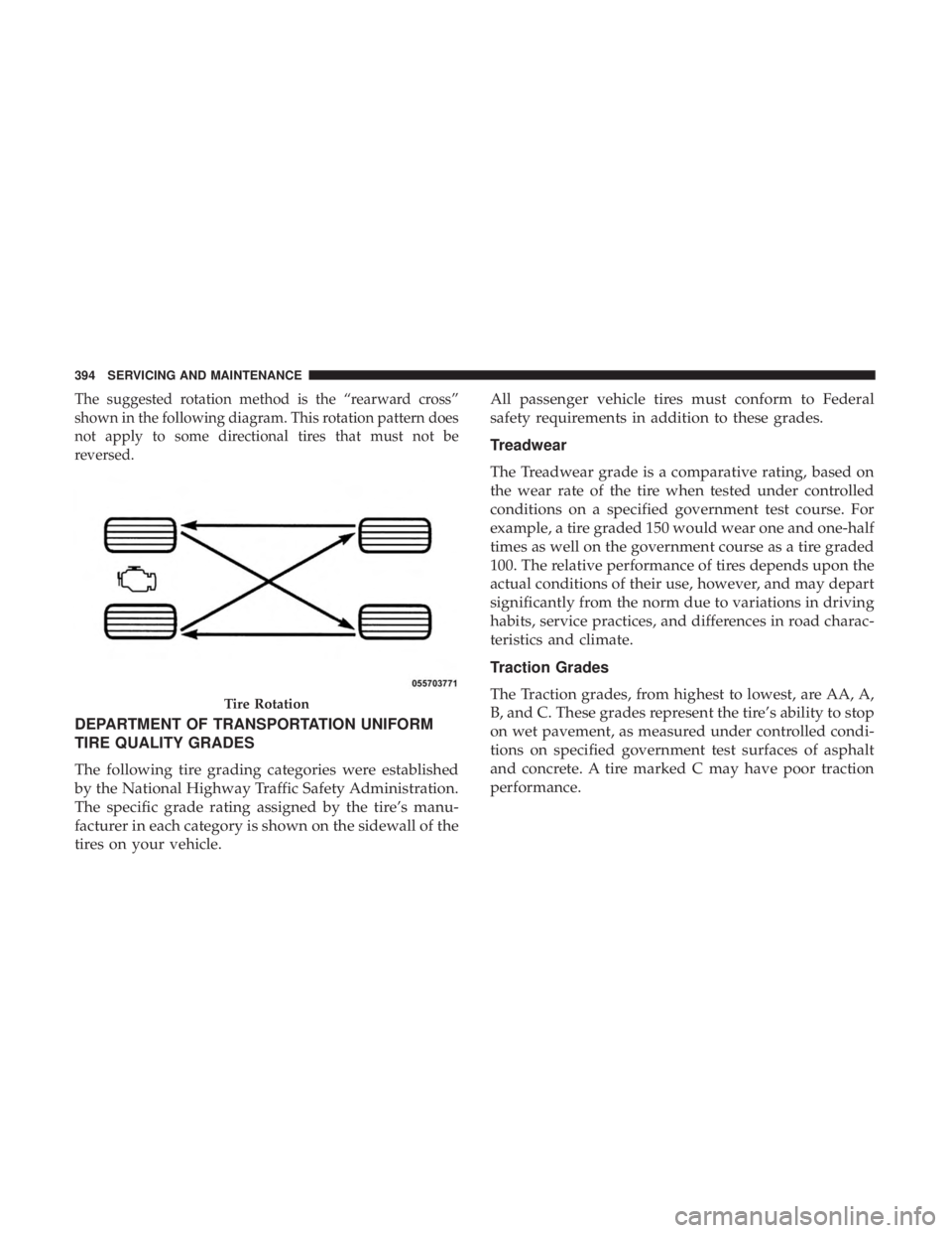 CHRYSLER 300 2018 Owners Manual The suggested rotation method is the “rearward cross”
shown in the following diagram. This rotation pattern does
not apply to some directional tires that must not be
reversed.
DEPARTMENT OF TRANSP CHRYSLER 300 2018 Owners Manual The suggested rotation method is the “rearward cross”
shown in the following diagram. This rotation pattern does
not apply to some directional tires that must not be
reversed.
DEPARTMENT OF TRANSP