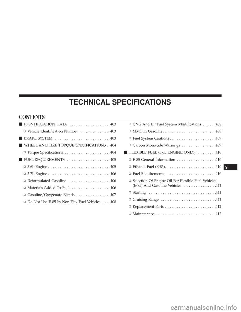 CHRYSLER 300 2018  Owners Manual TECHNICAL SPECIFICATIONS
CONTENTS
IDENTIFICATION DATA ...................403
▫ Vehicle Identification Number .............403
 BRAKE SYSTEM ....................... .403
 WHEEL AND TIRE TORQUE SPE