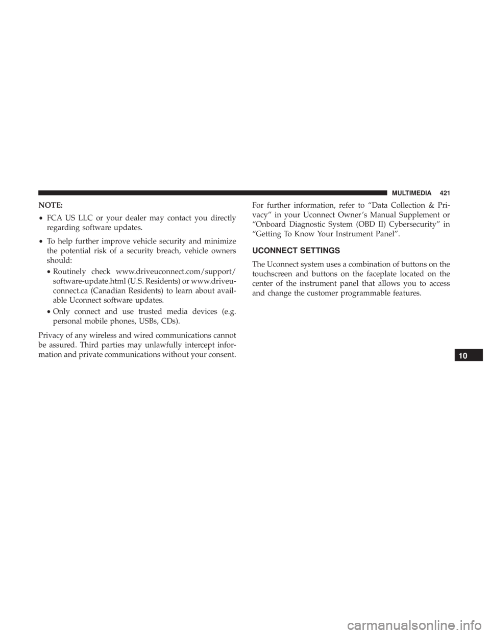 CHRYSLER 300 2018 Owners Manual NOTE:
•FCA US LLC or your dealer may contact you directly
regarding software updates.
• To help further improve vehicle security and minimize
the potential risk of a security breach, vehicle owner CHRYSLER 300 2018 Owners Manual NOTE:
•FCA US LLC or your dealer may contact you directly
regarding software updates.
• To help further improve vehicle security and minimize
the potential risk of a security breach, vehicle owner
