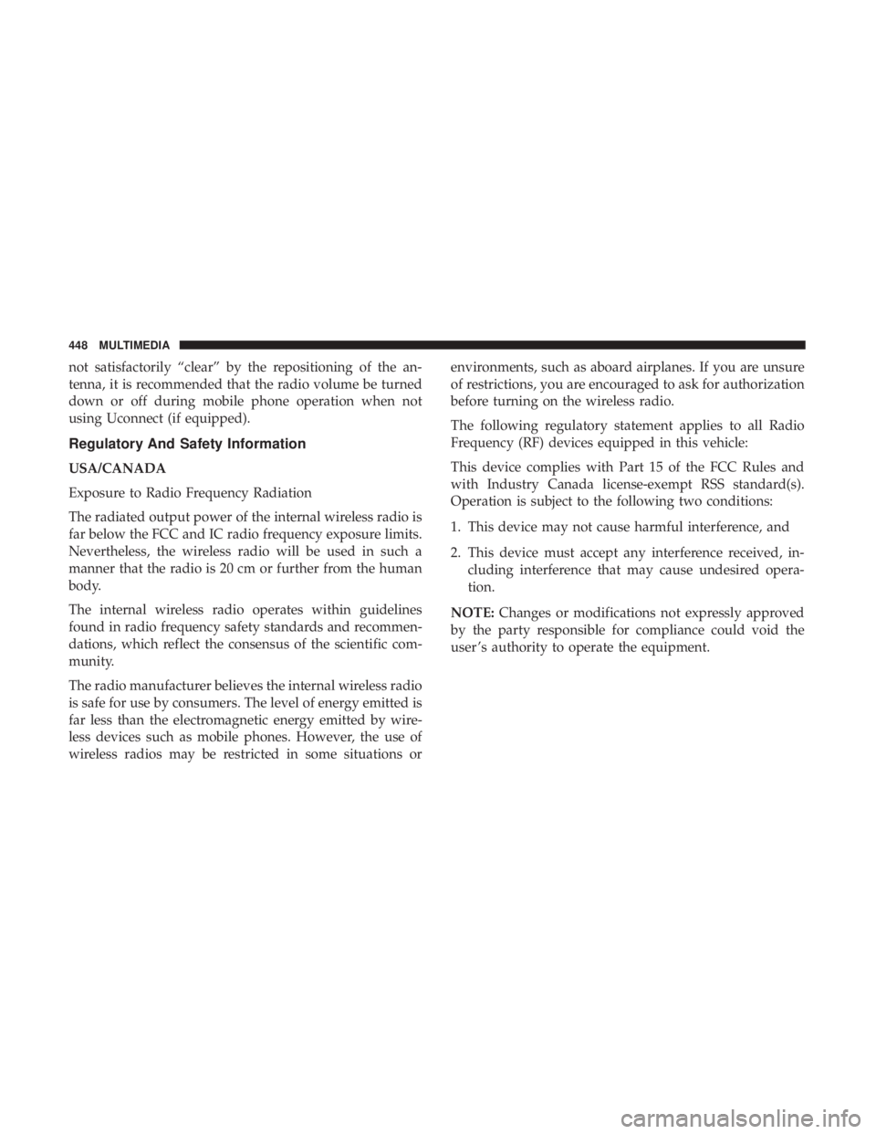 CHRYSLER 300 2018 Owners Manual not satisfactorily “clear” by the repositioning of the an-
tenna, it is recommended that the radio volume be turned
down or off during mobile phone operation when not
using Uconnect (if equipped). CHRYSLER 300 2018 Owners Manual not satisfactorily “clear” by the repositioning of the an-
tenna, it is recommended that the radio volume be turned
down or off during mobile phone operation when not
using Uconnect (if equipped).