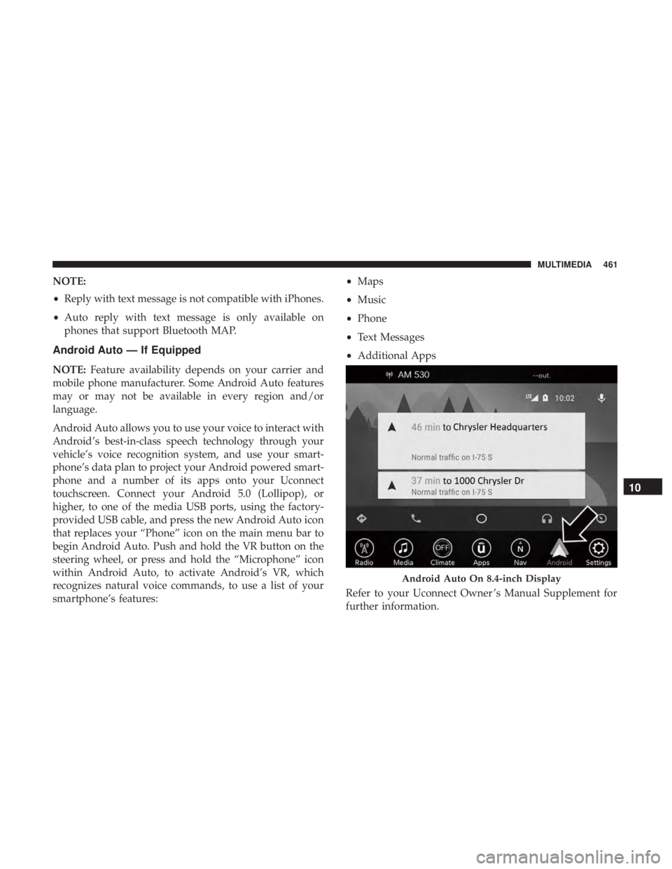 CHRYSLER 300 2018  Owners Manual NOTE:
•Reply with text message is not compatible with iPhones.
• Auto reply with text message is only available on
phones that support Bluetooth MAP.
Android Auto — If Equipped
NOTE: Feature ava