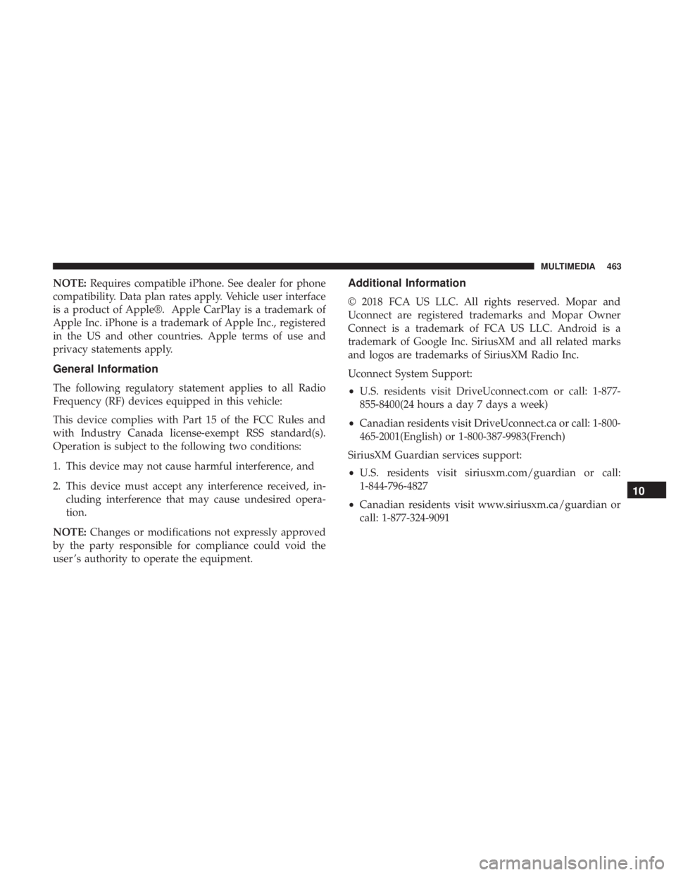 CHRYSLER 300 2018  Owners Manual NOTE:Requires compatible iPhone. See dealer for phone
compatibility. Data plan rates apply. Vehicle user interface
is a product of Apple®. Apple CarPlay is a trademark of
Apple Inc. iPhone is a trade